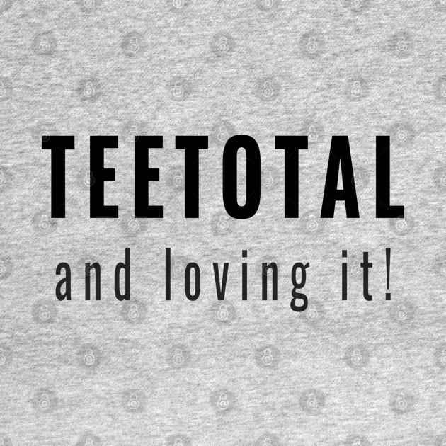 Teetotal and Loving It - Teetotallers Who Are Non-Drinkers by tnts